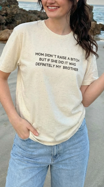 Mom Didn’t Raise A Bitch But If She Did It Was Definitely My (Brother) T-shirt