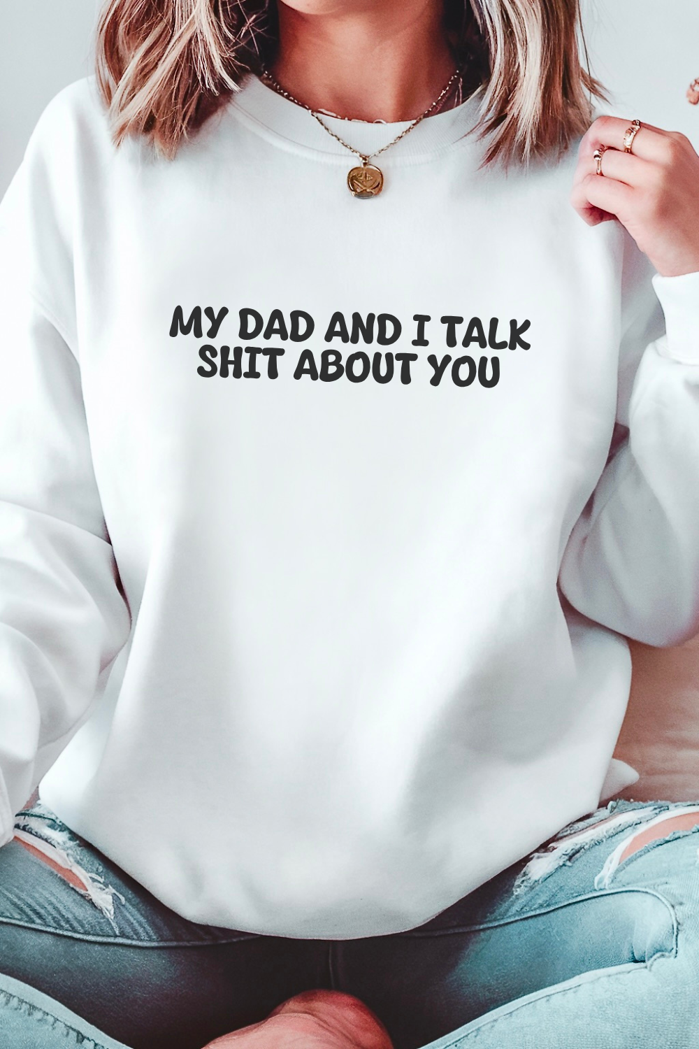 My Dad and I Talk Shit about You Sweatshirt