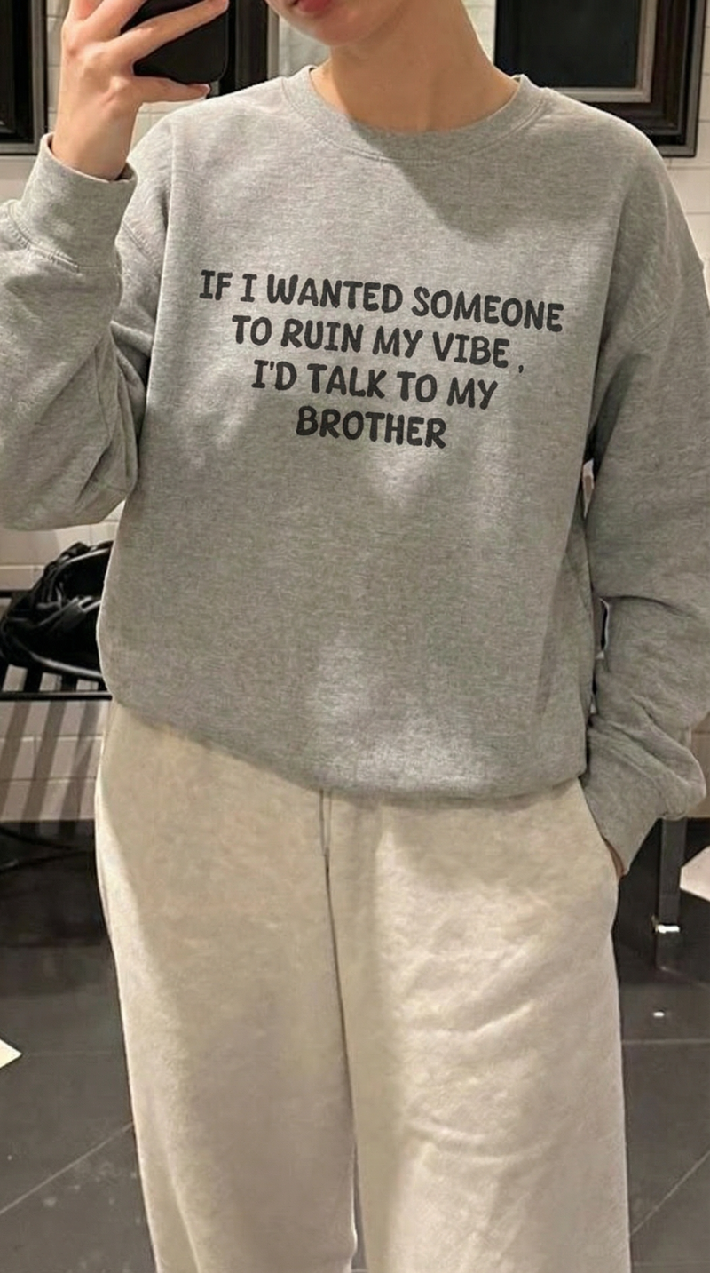 Ruin My Vibe (Brother) Sweatshirt
