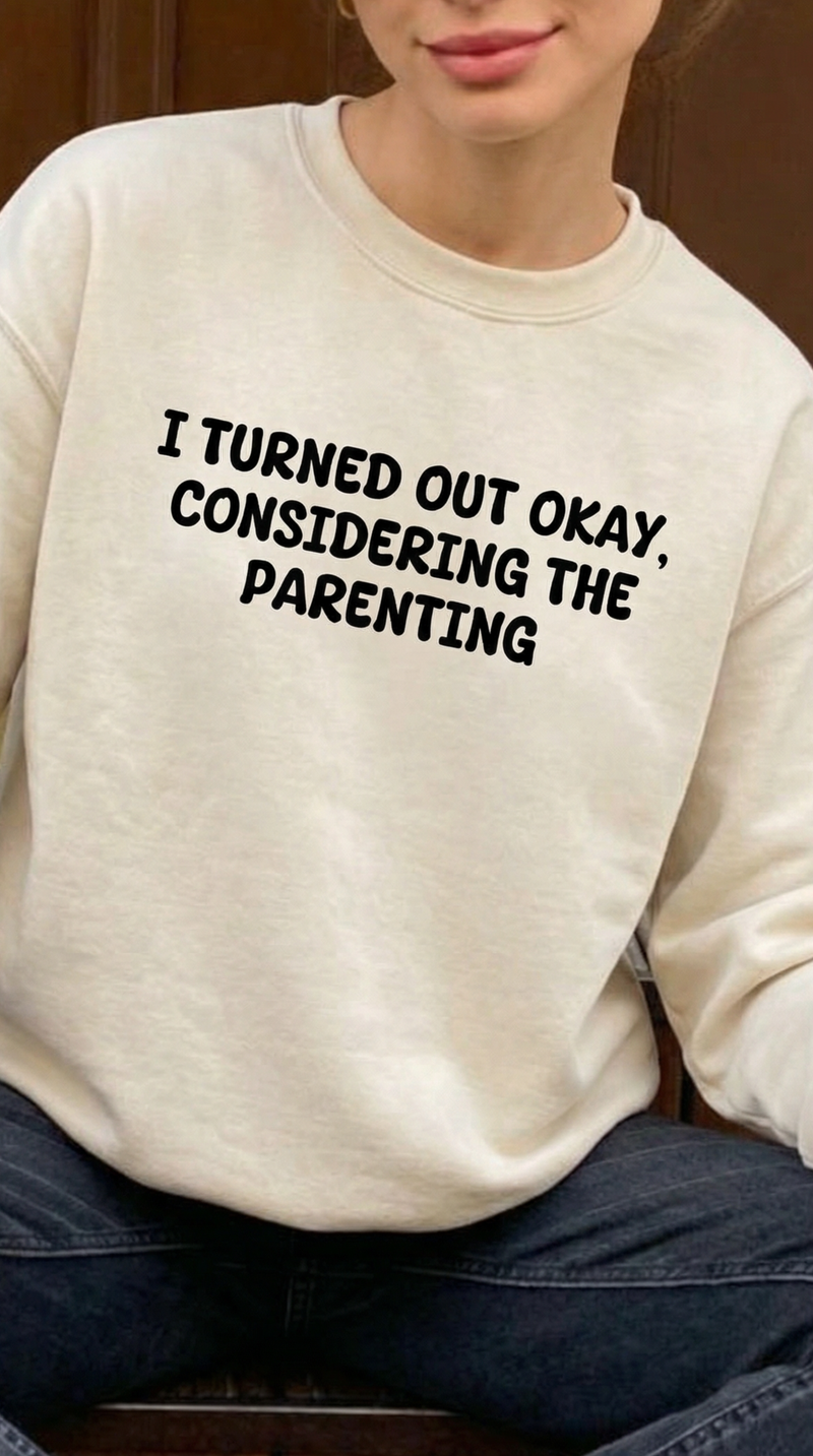 Turned Out Okay Sweatshirt