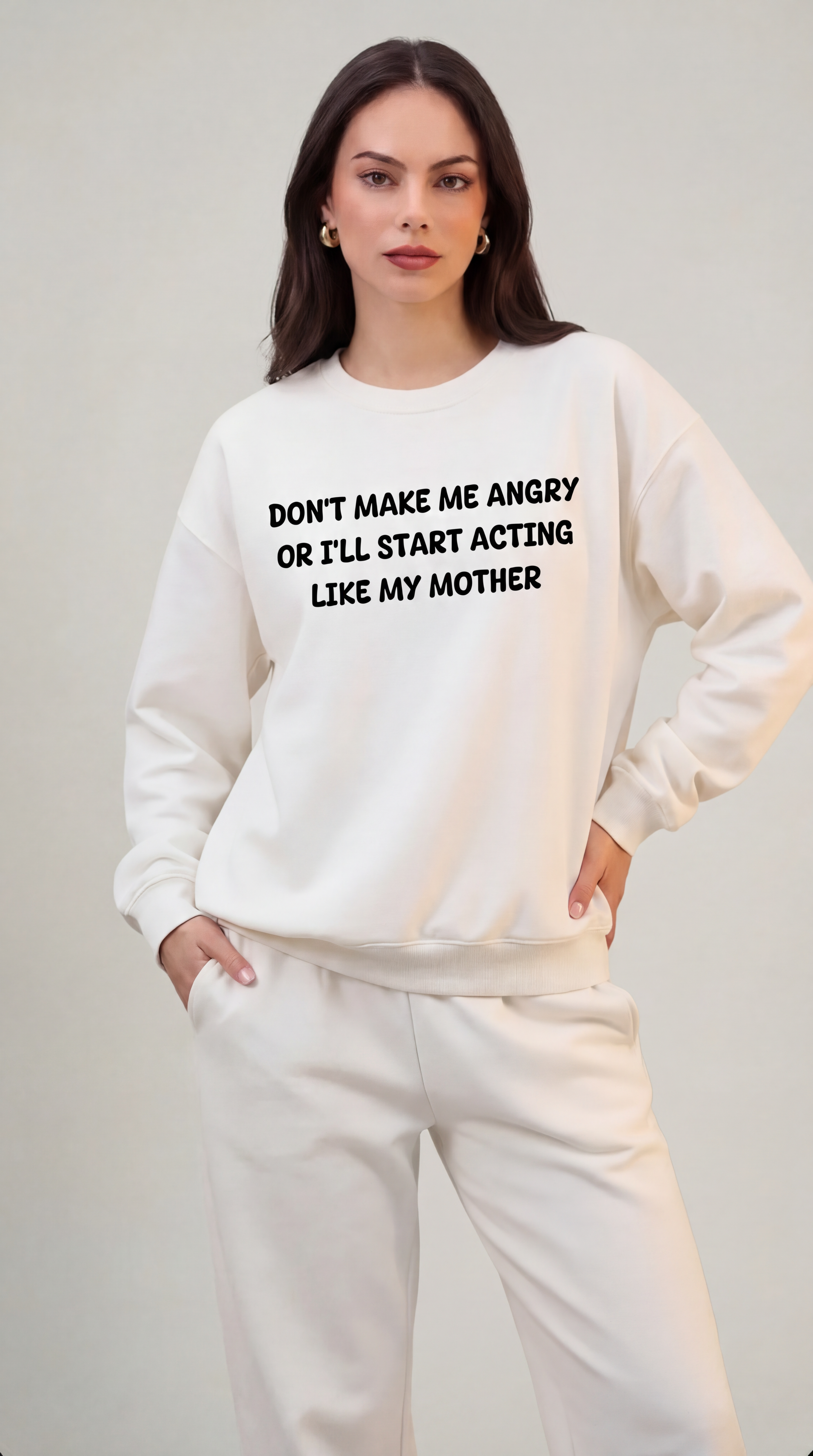Don't Make Me Angry or I'll start acting like My Mother Sweatshirt